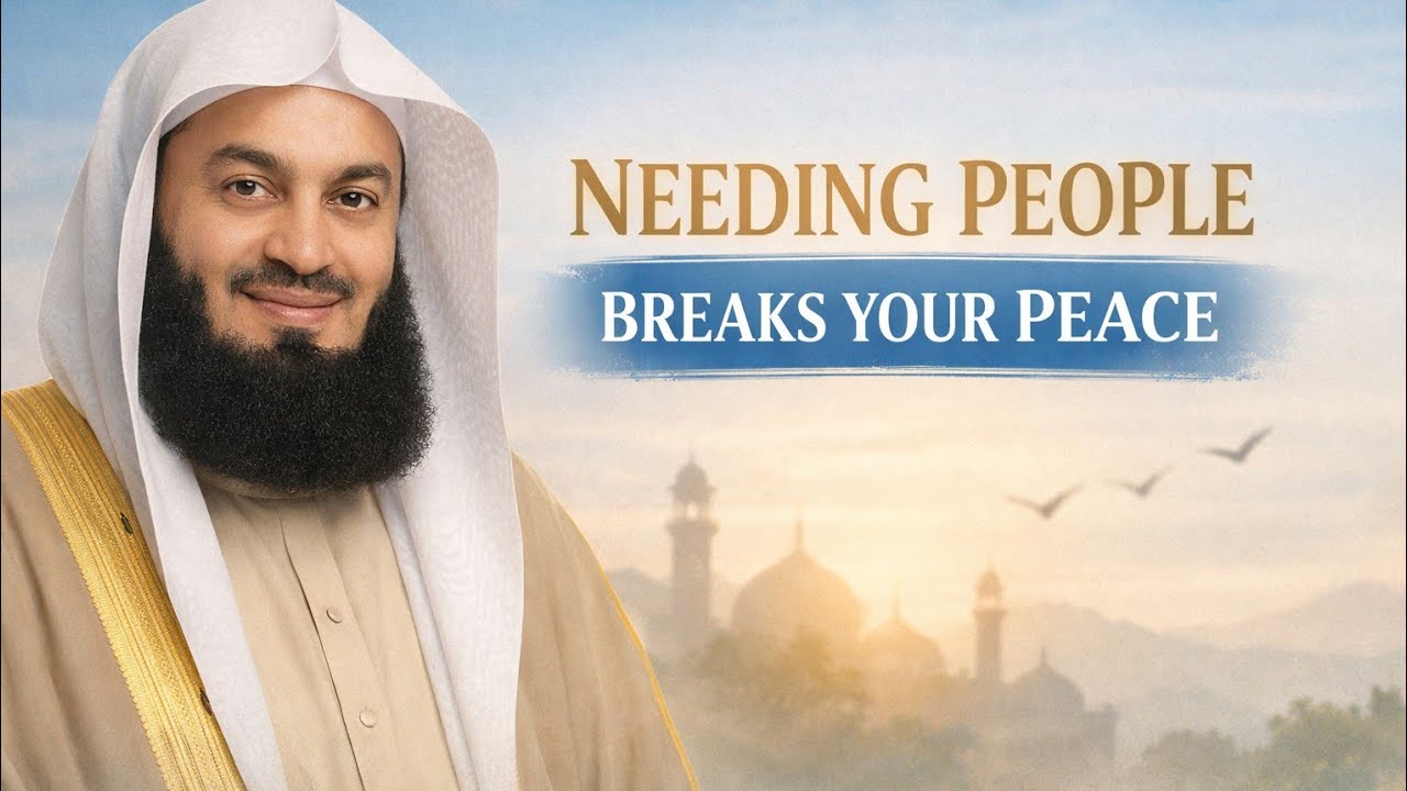 Needing People Is the Reason You’re Not Happy Mufti Menk