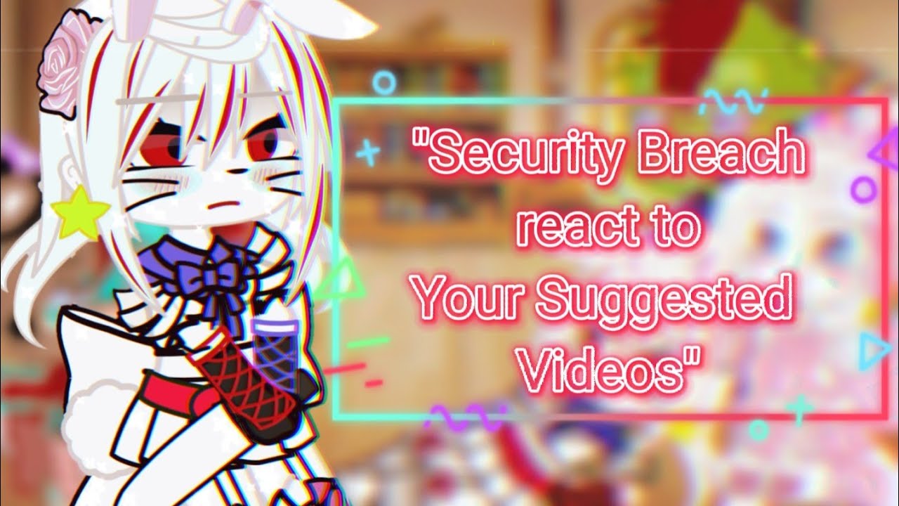 🌸💗Security Breach react to Your Suggested Videos💗🌸 [ 1/3 [ Gacha Club Reaction Video ] [ Iƚȥ Tɾιxყ ]