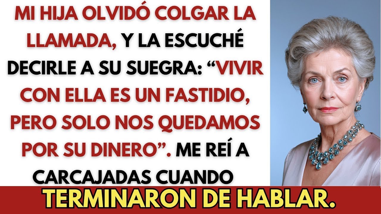 Mi Hija Olvidó Colgar la Llamada, y la Escuché Decirle a su Suegra  “Vivir con   ”