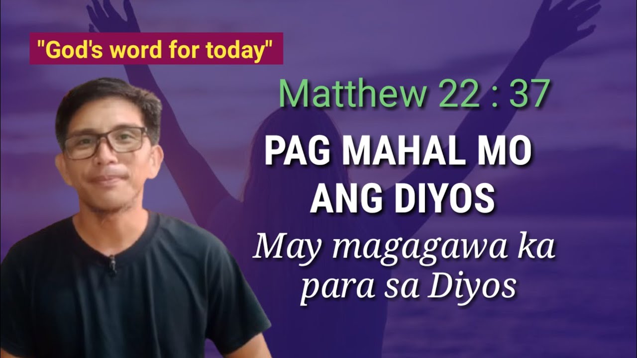PAG MAHAL MO ANG DIYOS, MAY MAGAGAWA KA PARA SA DIYOS.. #Matthew 22 : 37