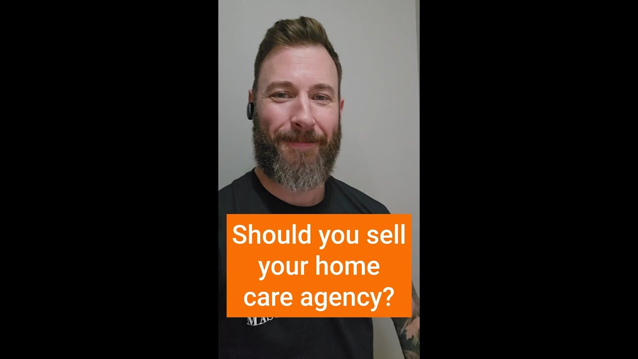 Should You Sell Your Home Care Agency? Key Tips Before Taking the Leap