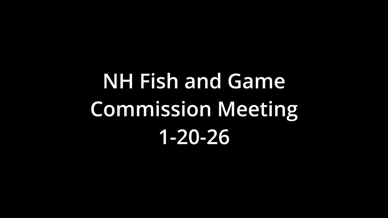 NH Fish and Game Commission Meeting 1 /20/2026