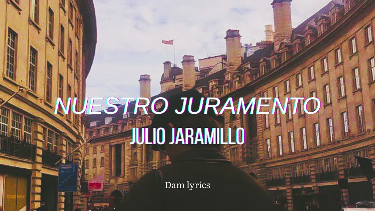 Nuestro Juramento - Julio Jaramillo (letra)