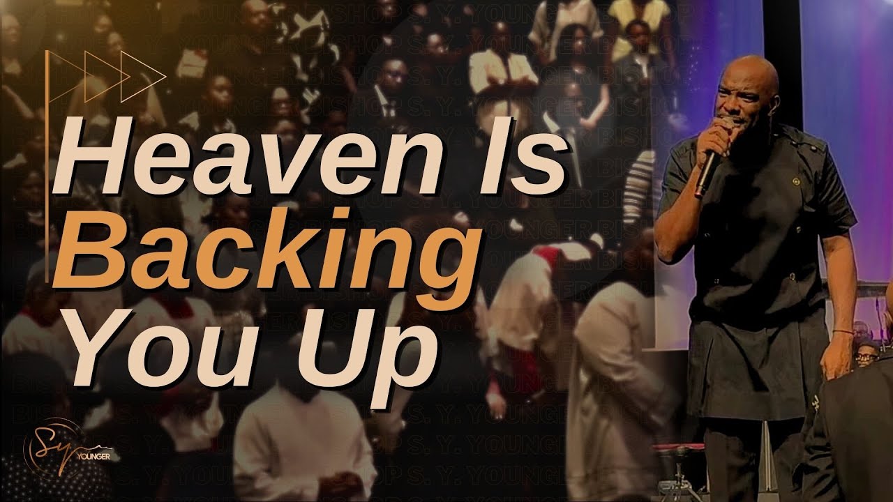 Heaven Is Backing You Up | Bishop S. Y. Younger