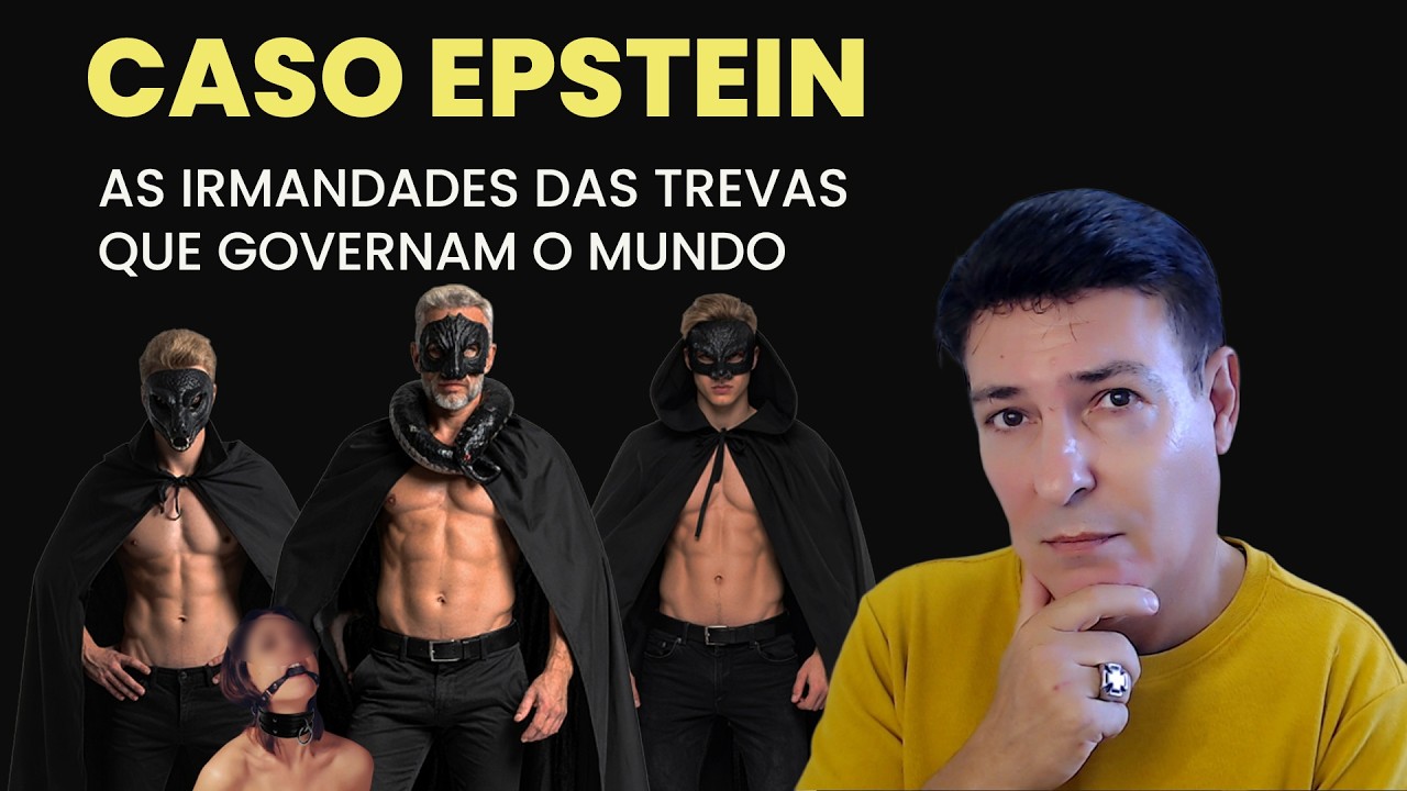 CASO EPSTEIN - AS IRMANDADES DAS TREVAS QUE GOVERNAM O MUNDO