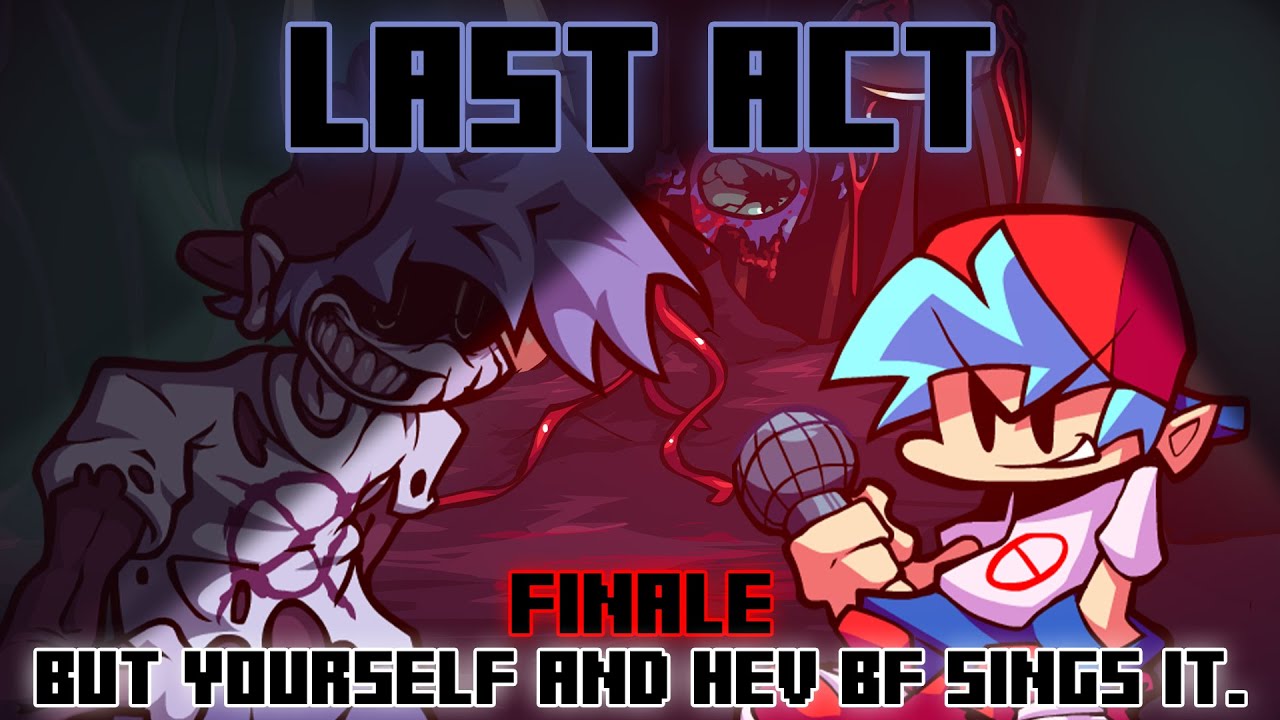 Last Act / Finale but Yourself and HeV BF sings it. [FNF Cover]