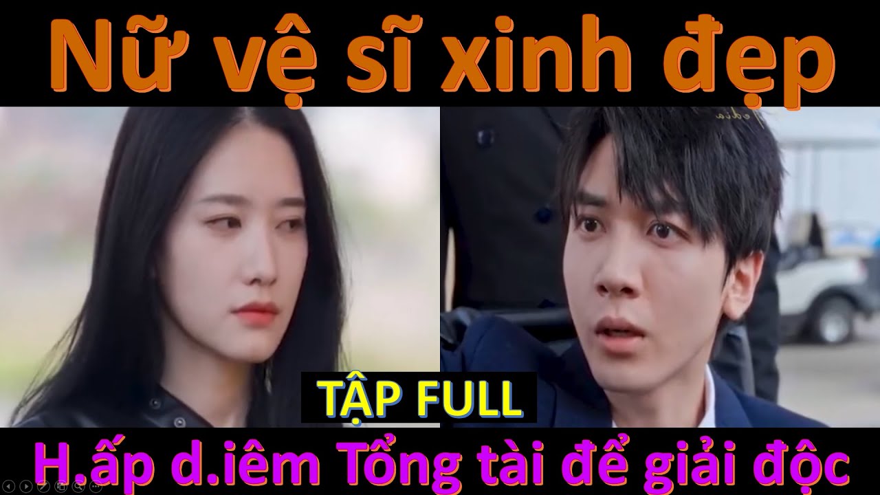 NỮ VỆ SĨ VÀ ĐÀN CON FULL, Nữ vệ sĩ sinh đẹp h.ấp d.iêm Tổng tài đẹp trai để giải độc và cái kết