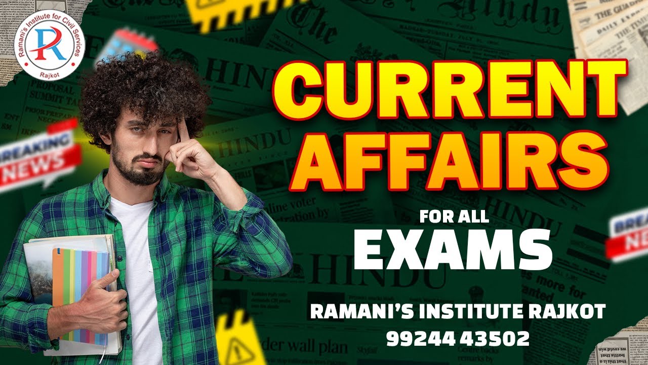 CURRENT AFFAIRS | UPSC | GPSC | CCE | PSI | CONTABLE | ALL COMPITATIVE EXAM | RAMANI'S INSTITUTE |