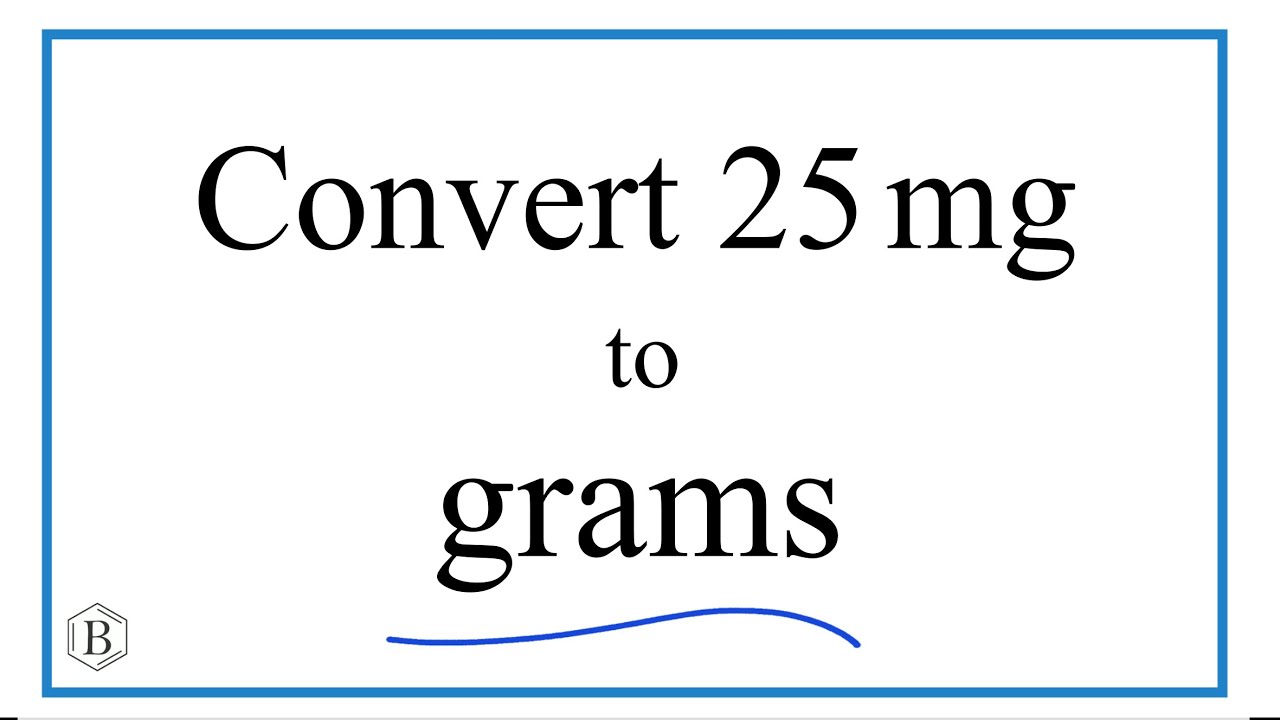How to Convert 25 Milligrams to Grams (25mg to g)
