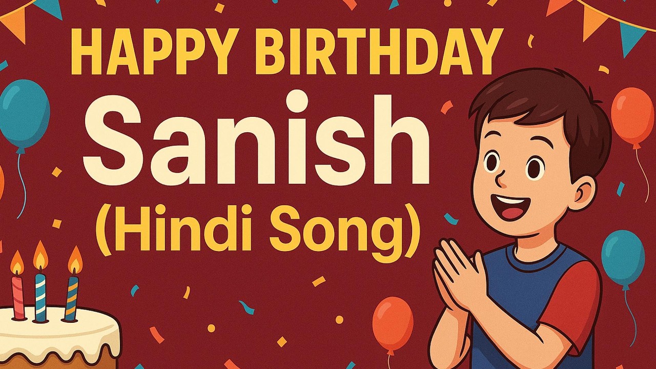 Happy Birthday Sanish 🎂 | Hindi Birthday Song 2025 | Special Birthday Wishes