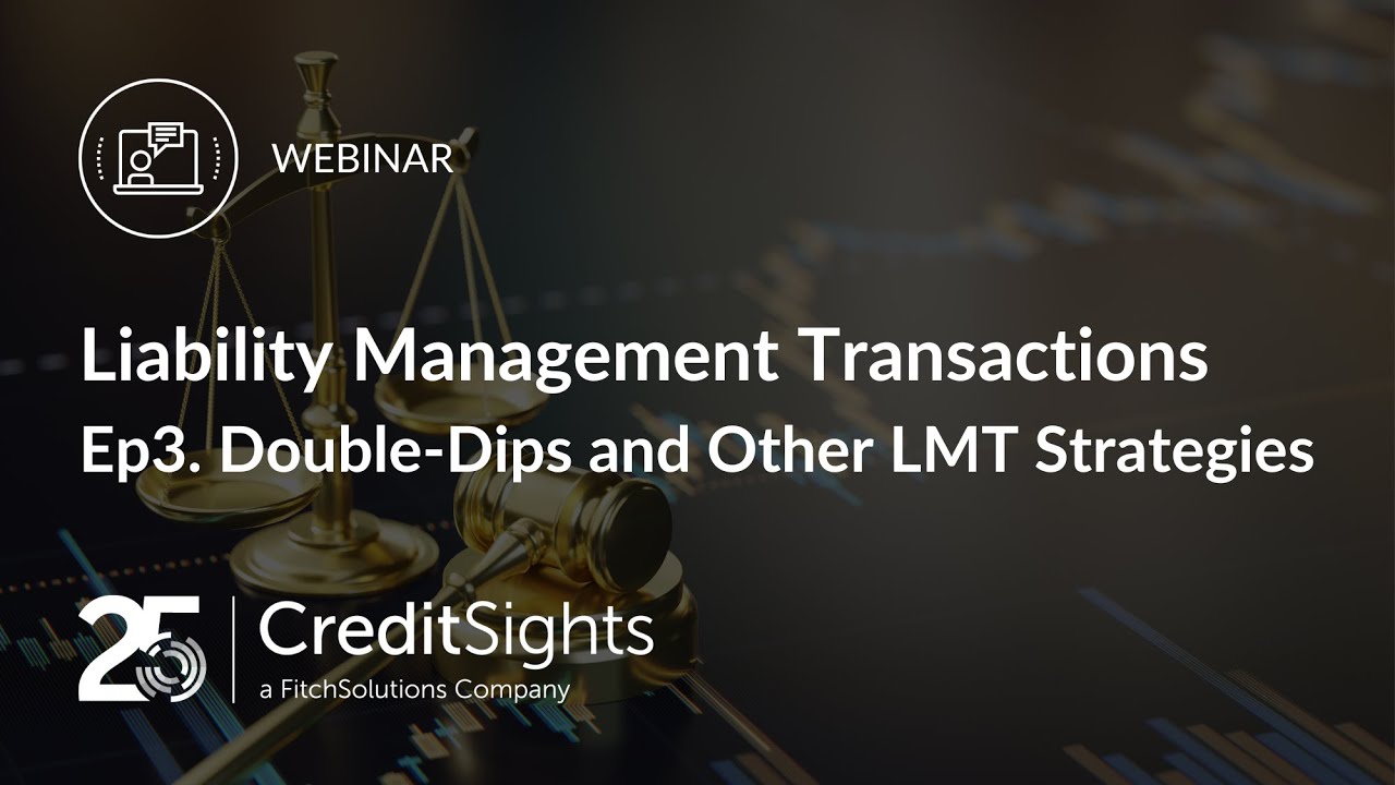 Liability Management Transactions Webinar Series: Ep3. Double-Dips and Other LMT strategies