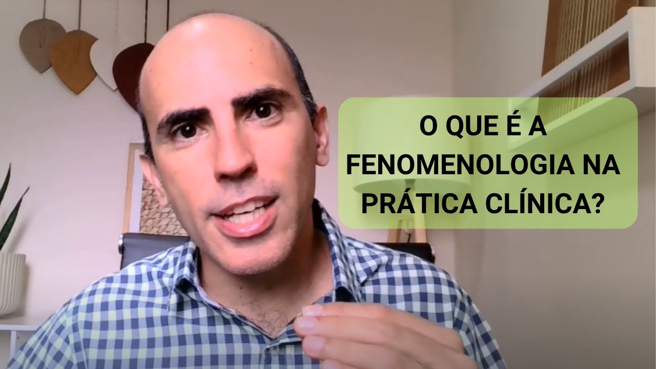O que é a Fenomenologia na Prática Clínica?