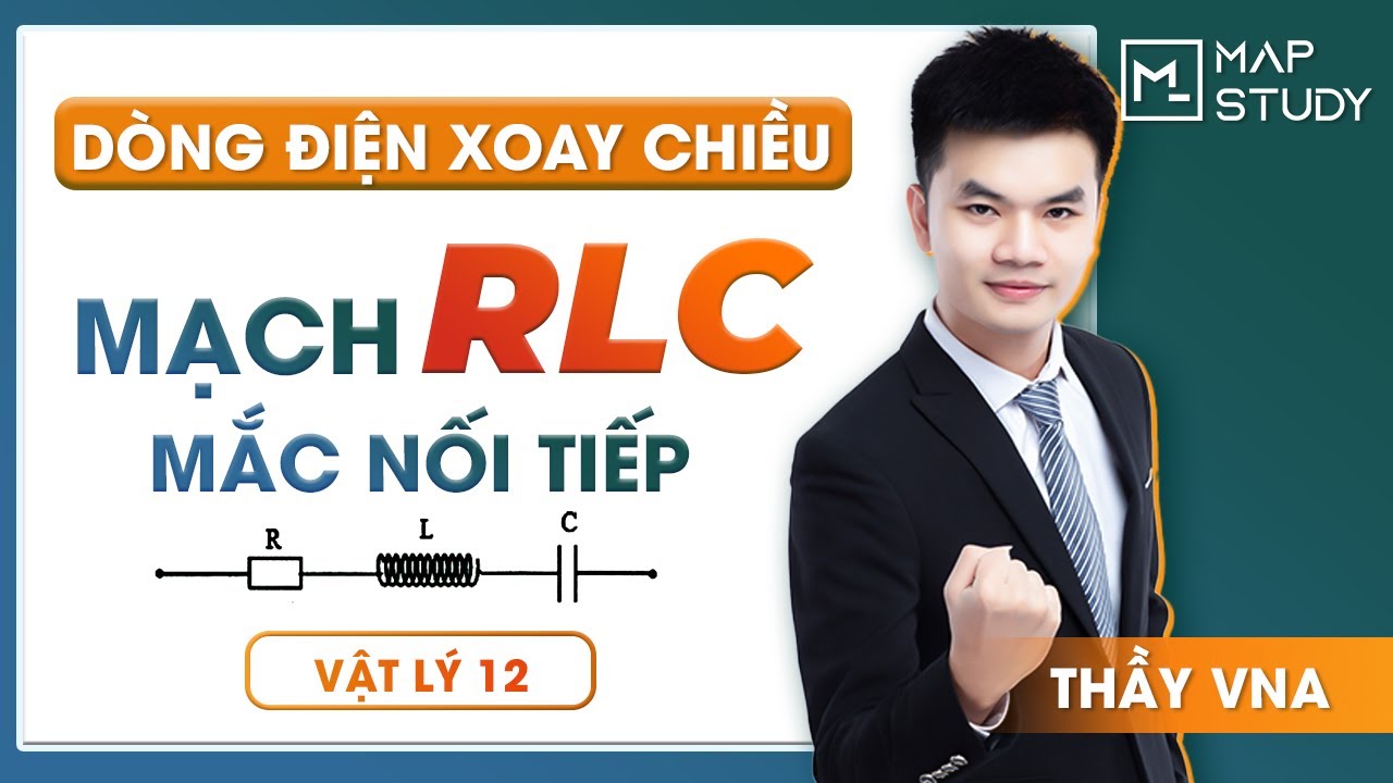 [VẬT LÝ 12] ĐIỆN XOAY CHIỀU - MẠCH RLC MẮC NỐI TIẾP - THẦY VŨ NGỌC ANH