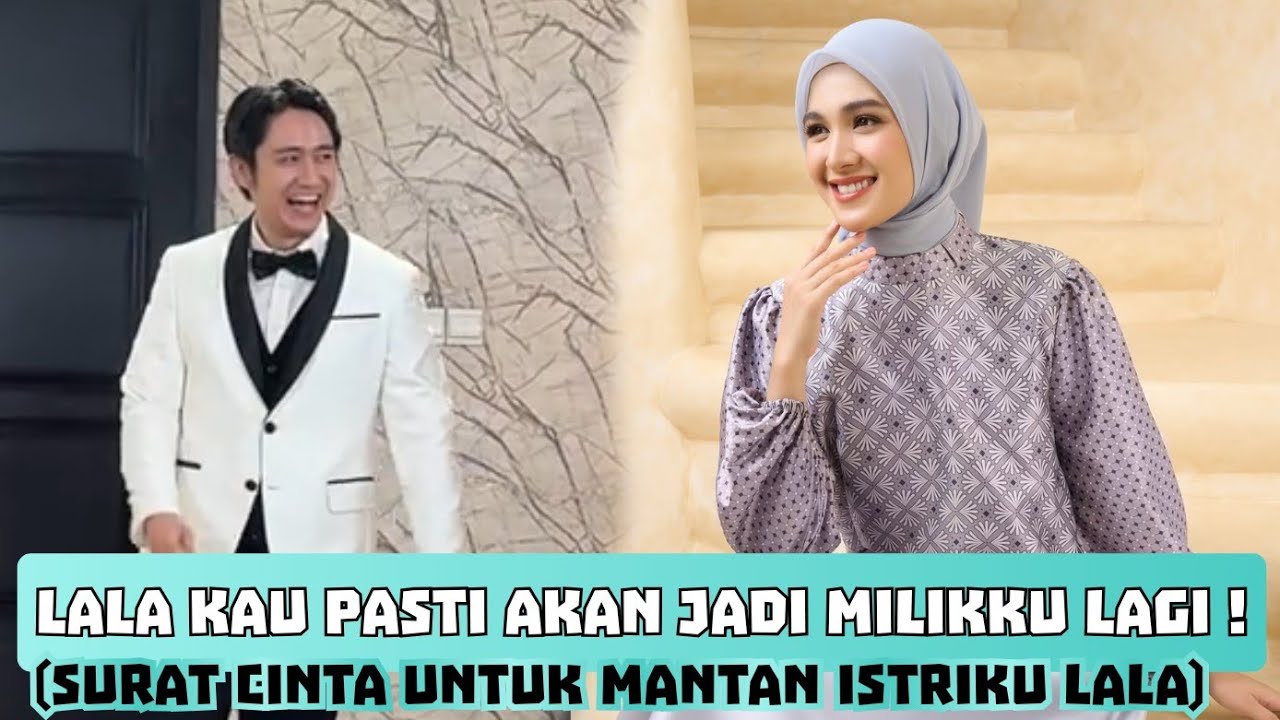 🔴LALA KAU PASTI KAN JADI MILIKKU LAGI! (SURAT CINTA UNTUK MANTAN ISTRIKU LALA) 