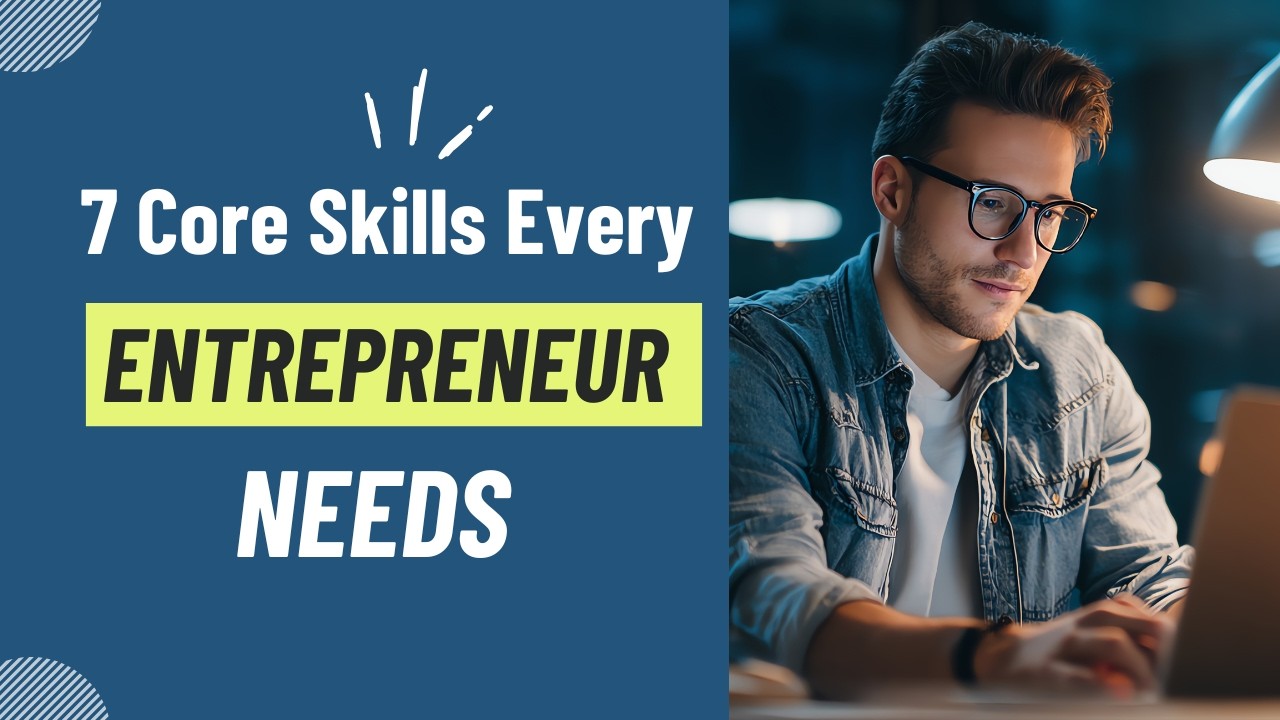 7 Core Skills Every Entrepreneur Needs to Build a Successful Business