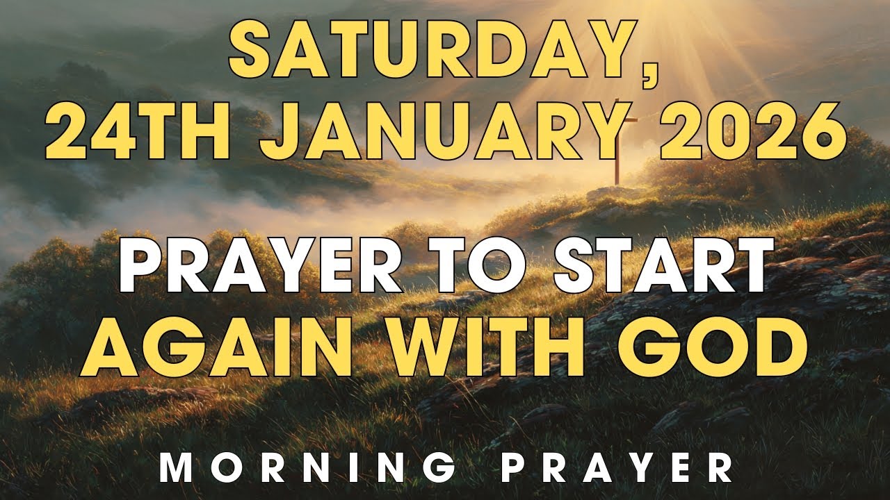 SATURDAY, 24 JANUARY 2026 | Prayer To Start Again With God | Morning Prayer New Beginning