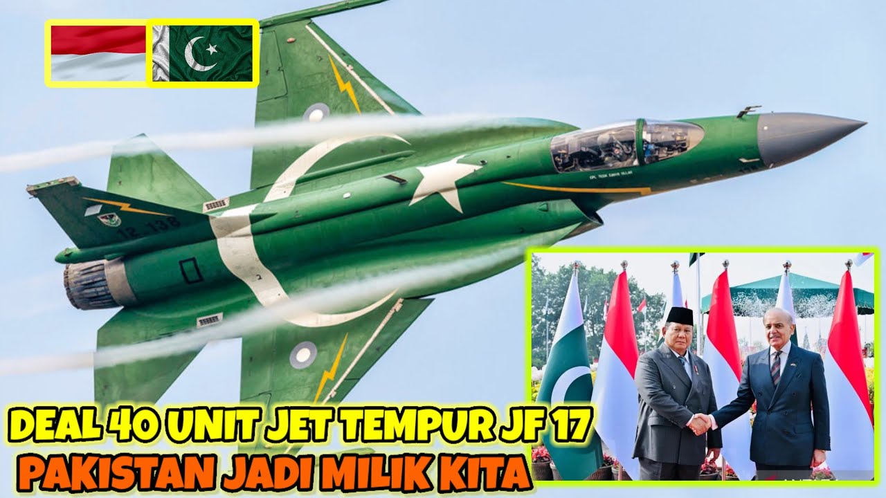 Deall 40 jet tempur JF 17 thunder Milik Pakistan Resmi Dibeli Indonesia Tetangga Langsung panik