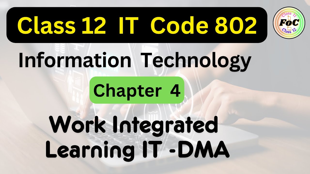 Class 12 Information Technology | Chapter 4 | Work Integrated Learning IT - DMA | IT 802 | CBSE 2026