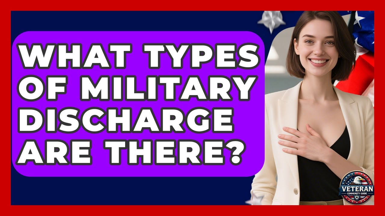 What Types of Military Discharge Are There? - Veteran Community Guide
