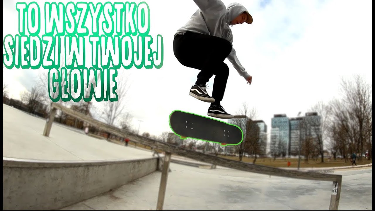 To wszystko siedzi w twojej głowie...Jak Wylądować Kickflipa i Inne Tricki