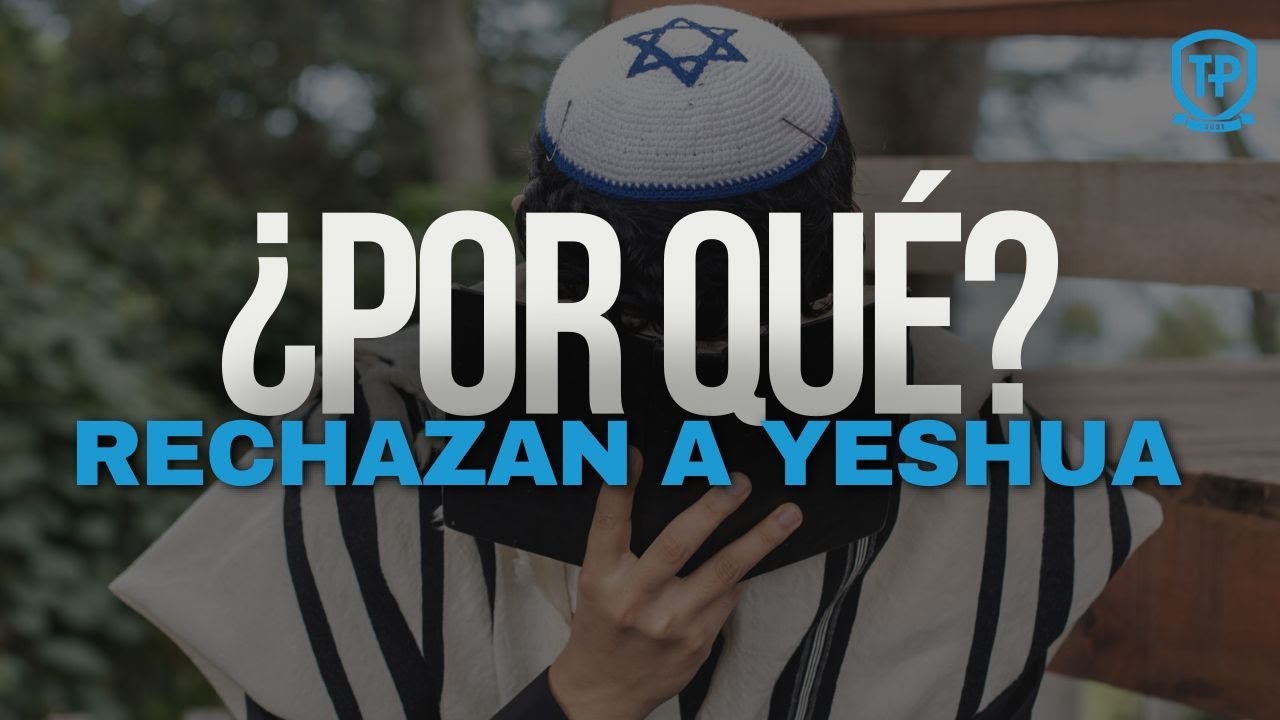 ¿Por qué los Judíos Rechazan a Yeshua?