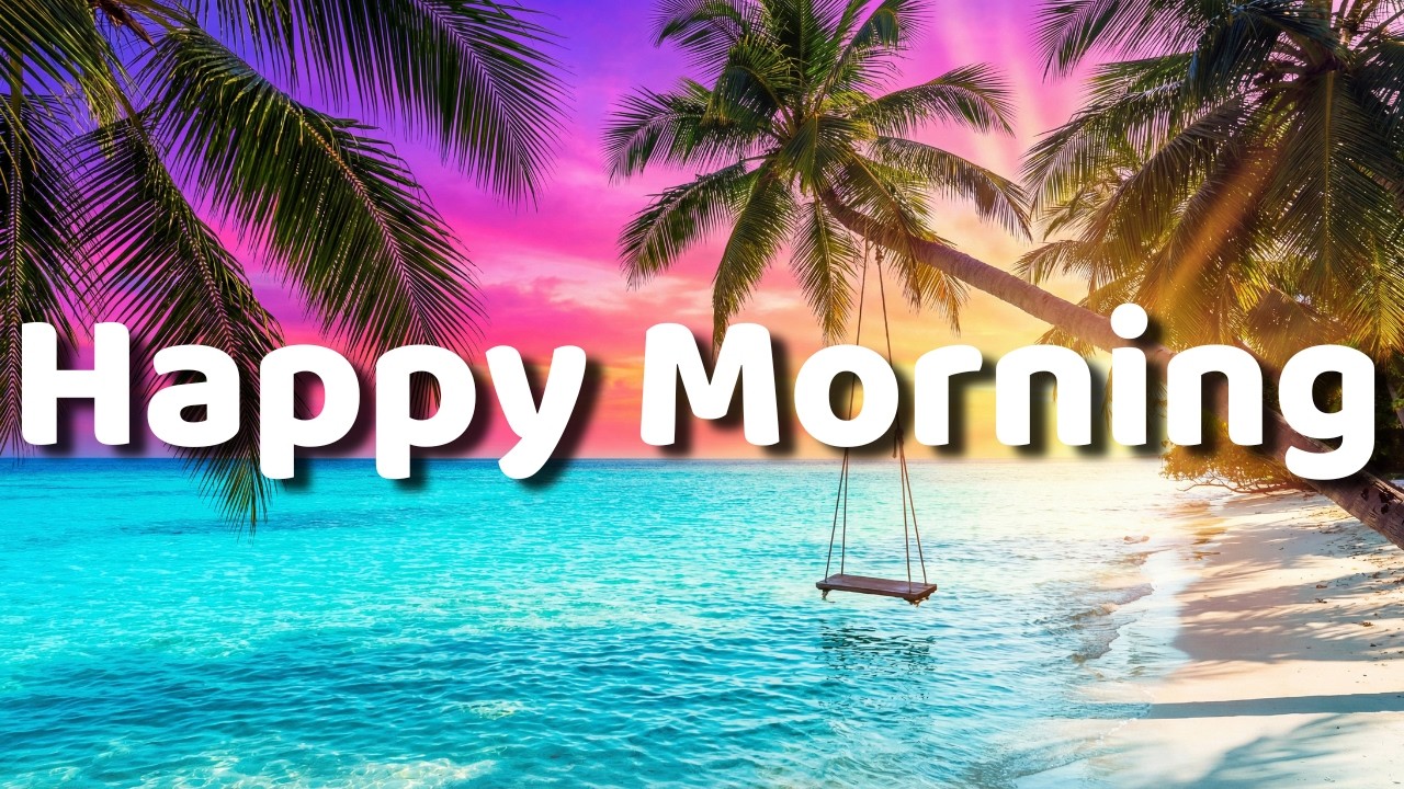 Happy Morning 🌅 Chillout & Deep House Mix to Kickstart Your Day with Good Vibes