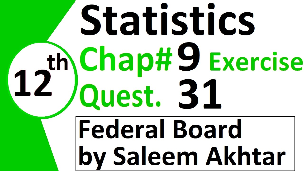 chapter 9 exercise question 31 federal board Basic Statistics by Saleem Akhtar