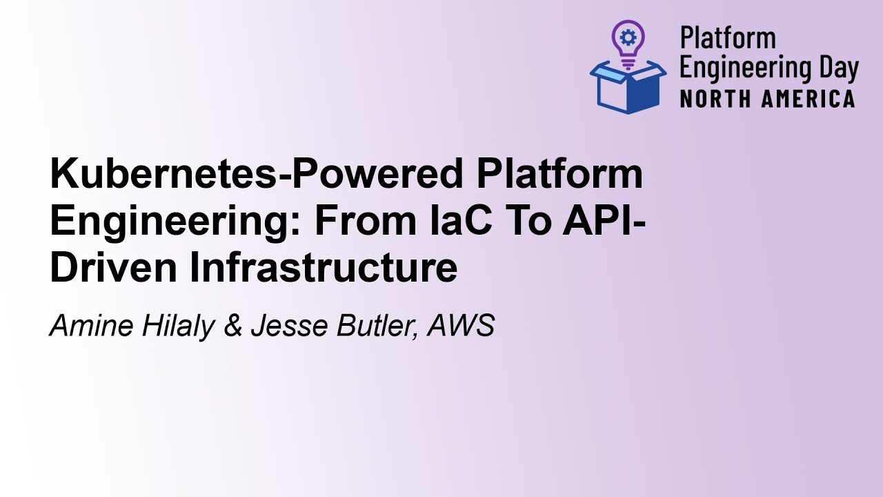 Kubernetes-Powered Platform Engineering: From IaC To API-Driven... Amine Hilaly & Jesse Butler