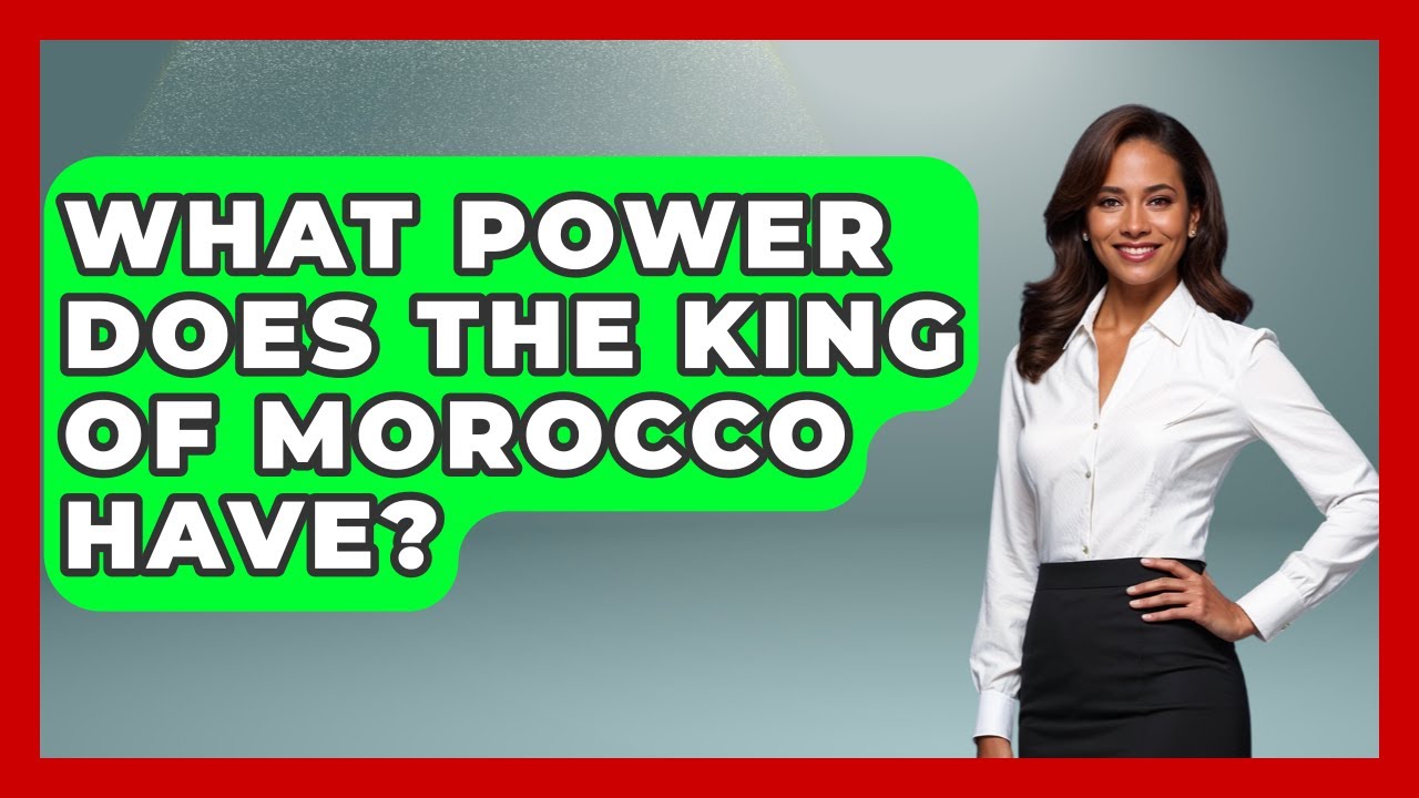 What Power Does The King Of Morocco Have? - International Policy Zone