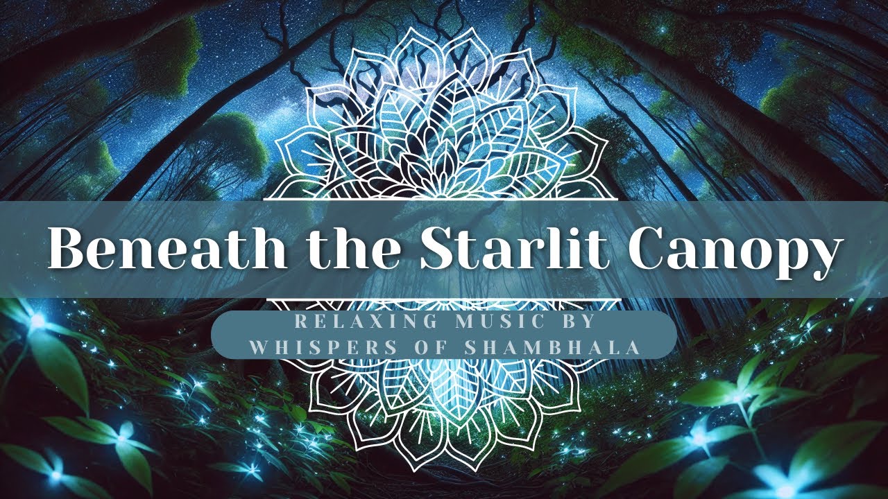 Beneath the Starlit Canopy 🌙 Enchanted Forest Ambience & Relaxing Whispers of Shambhala