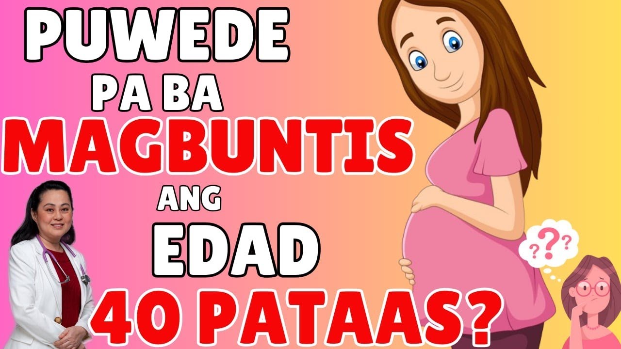 Puwede pa ba Mag-Buntis ang Edad 40 Pataas? - By Doc Liza Ramoso-Ong