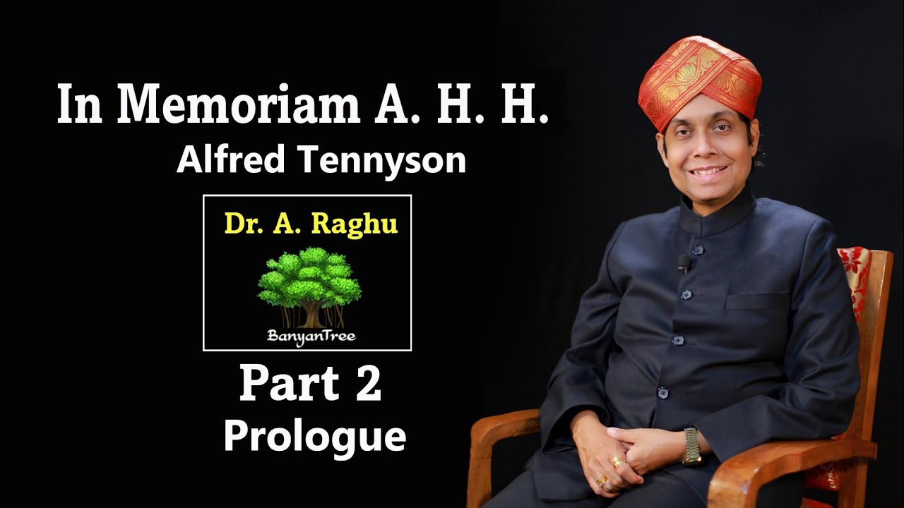 In Memoriam A.H.H. | Alfred Tennyson || Dr. A. Raghu. Part. 2 : Prologue