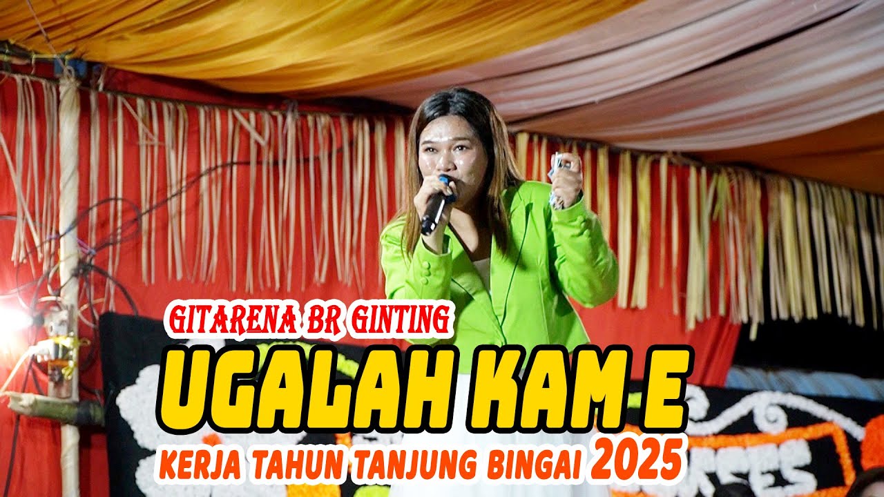 UGALAH KAM E - GITARENA BR GINTING | KERJA TAHUN TANJUNG BINGAI 2025