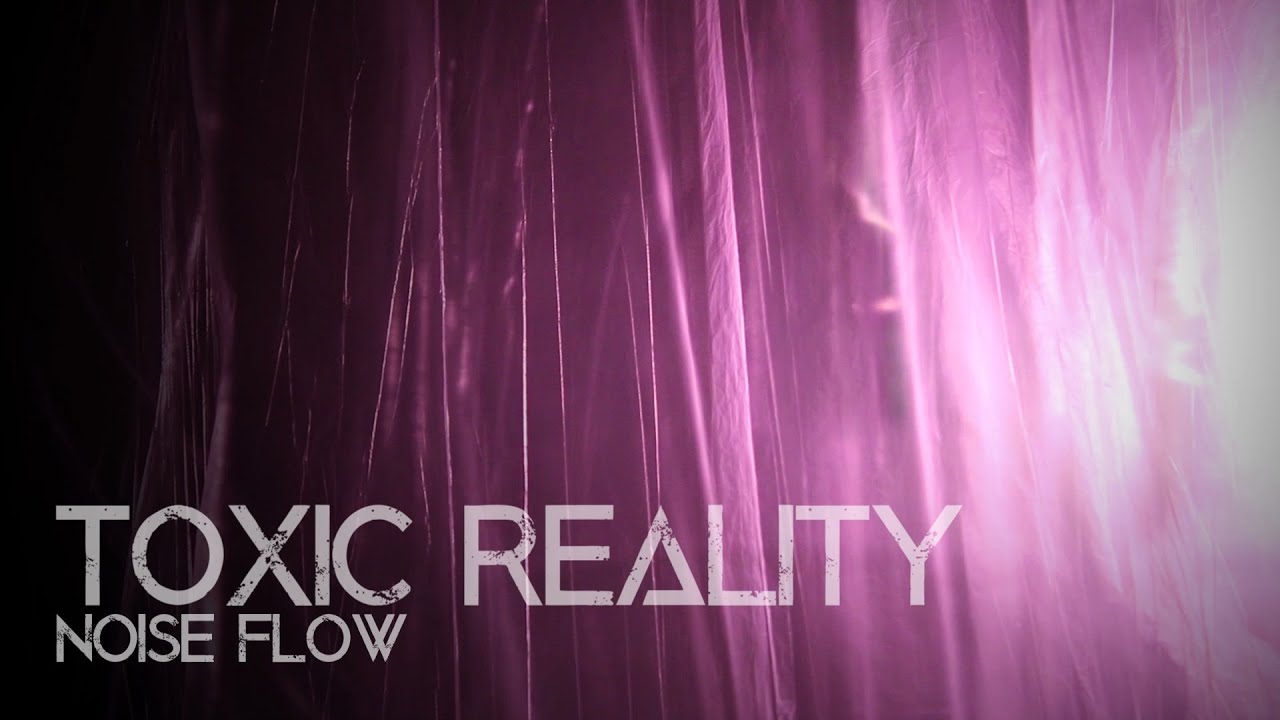 Noise Flow - Toxic Reality (Official Video)