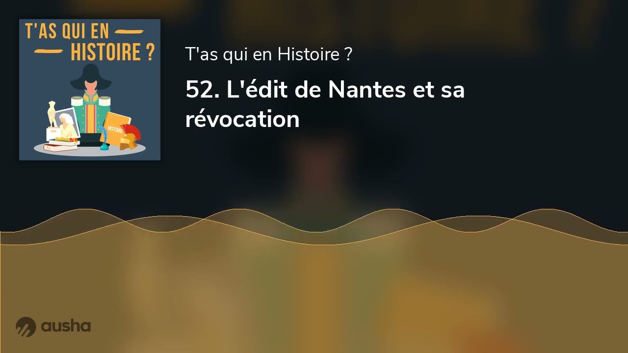 52. L'édit de Nantes et sa révocation