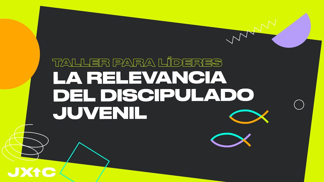Taller para líderes: La relevancia del discipulado juvenil #JXSC2021