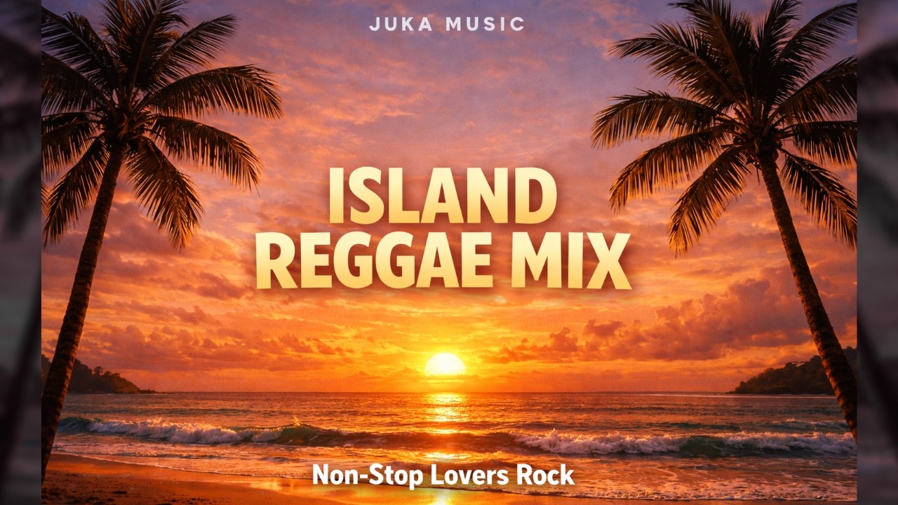 Relaxing Island Reggae Mix 🌴 Non Stop Lovers Rock & Chill Vibes