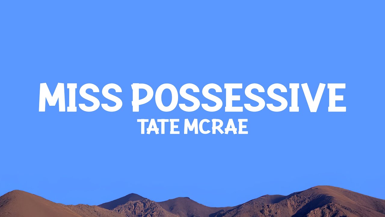 @TateMcRae - Miss possessive (Lyrics)