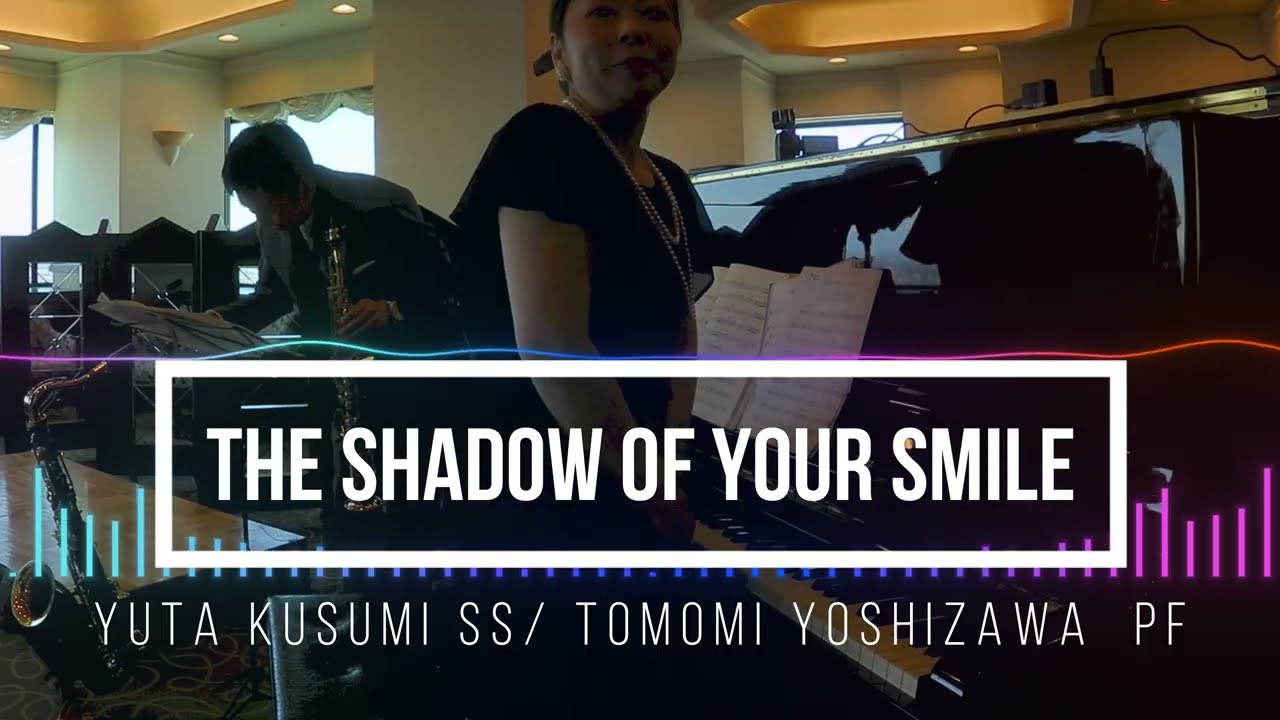 [The Shadow Of Your Smile - Yuta Kusumi (Ss) & Tomomi Yoshizawa (Pf)］ [Live at Hotel Cadenza Tokyo]