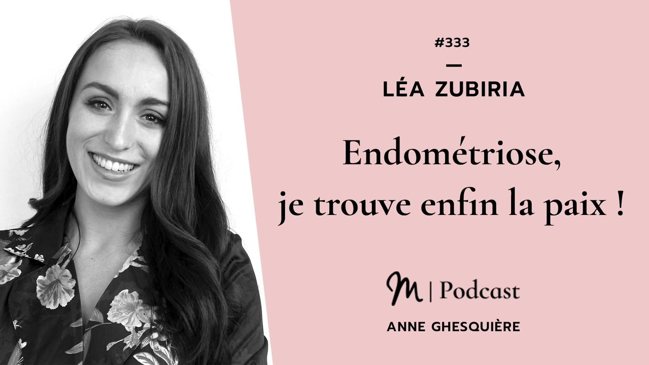 #333 Léa Zubiria : Endométriose, je trouve enfin la paix !