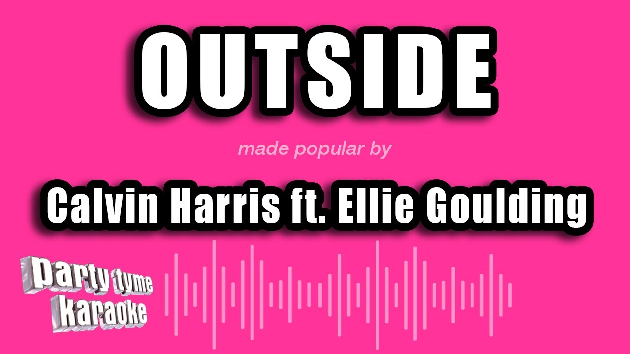 Calvin Harris ft. Ellie Goulding - Outside (Karaoke Version)