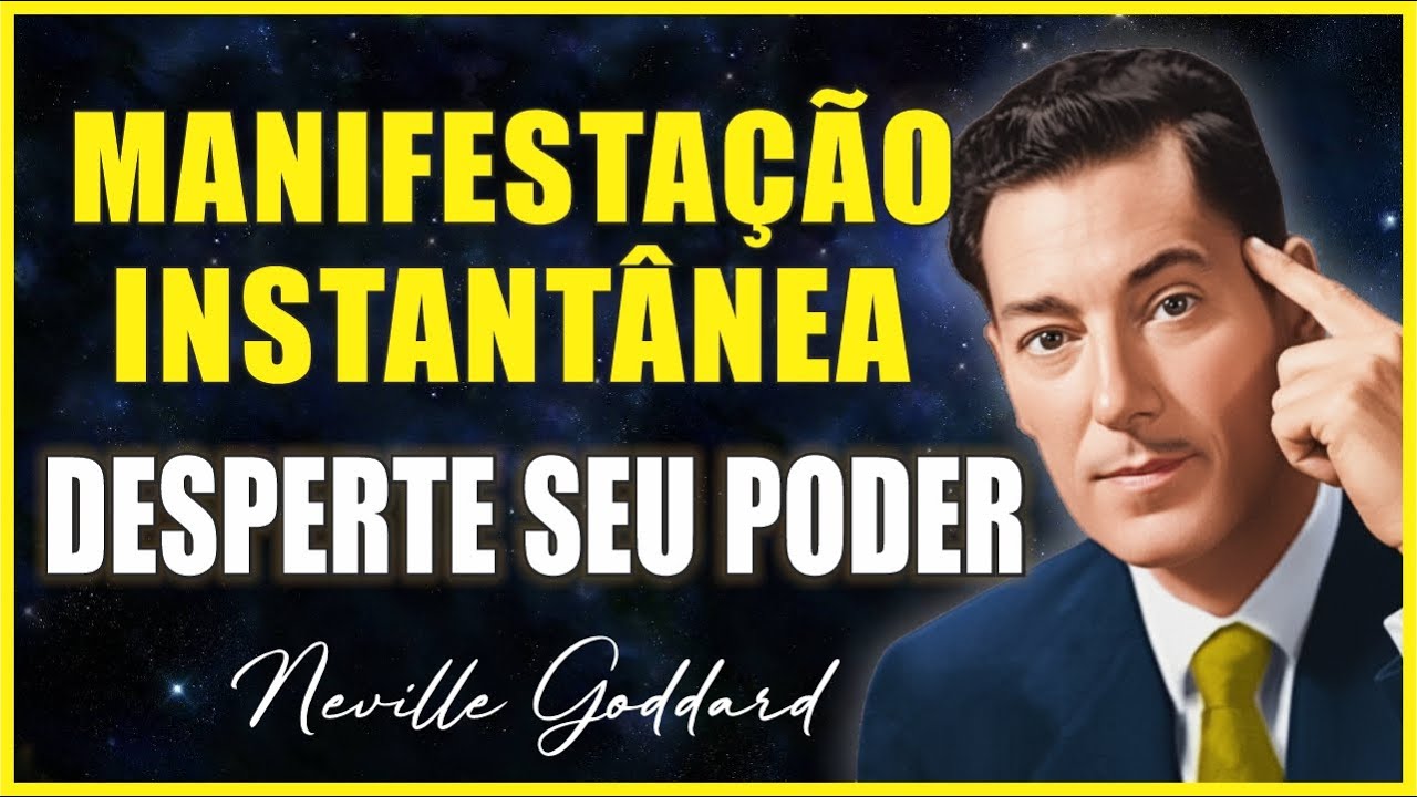 Manifestação Instantânea – Método Simples de Neville Goddard Para Realizar Qualquer Desejo