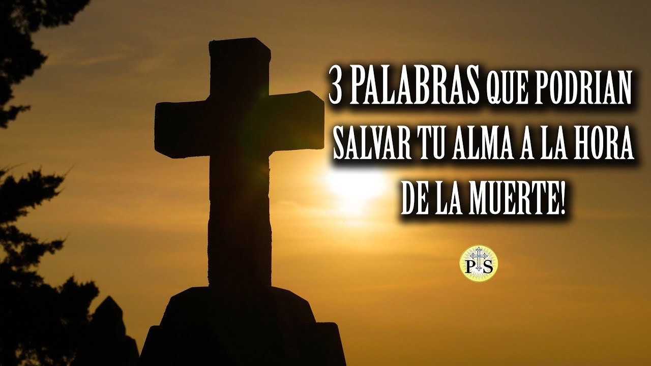 3 PALABRAS QUE PODR&Iacute;AN SALVAR TU ALMA A LA HORA DE LA MUERTE!