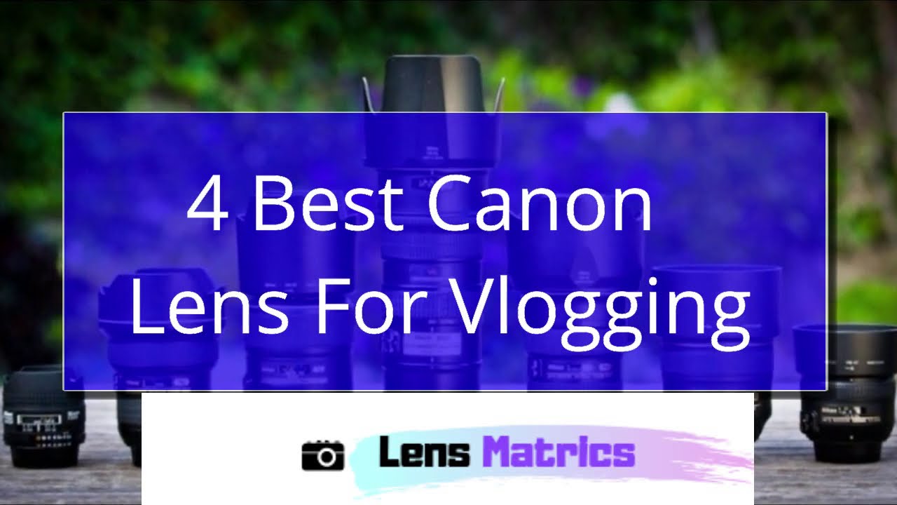 Best Canon Lens for Vlogging 2019 | Camera Accessories