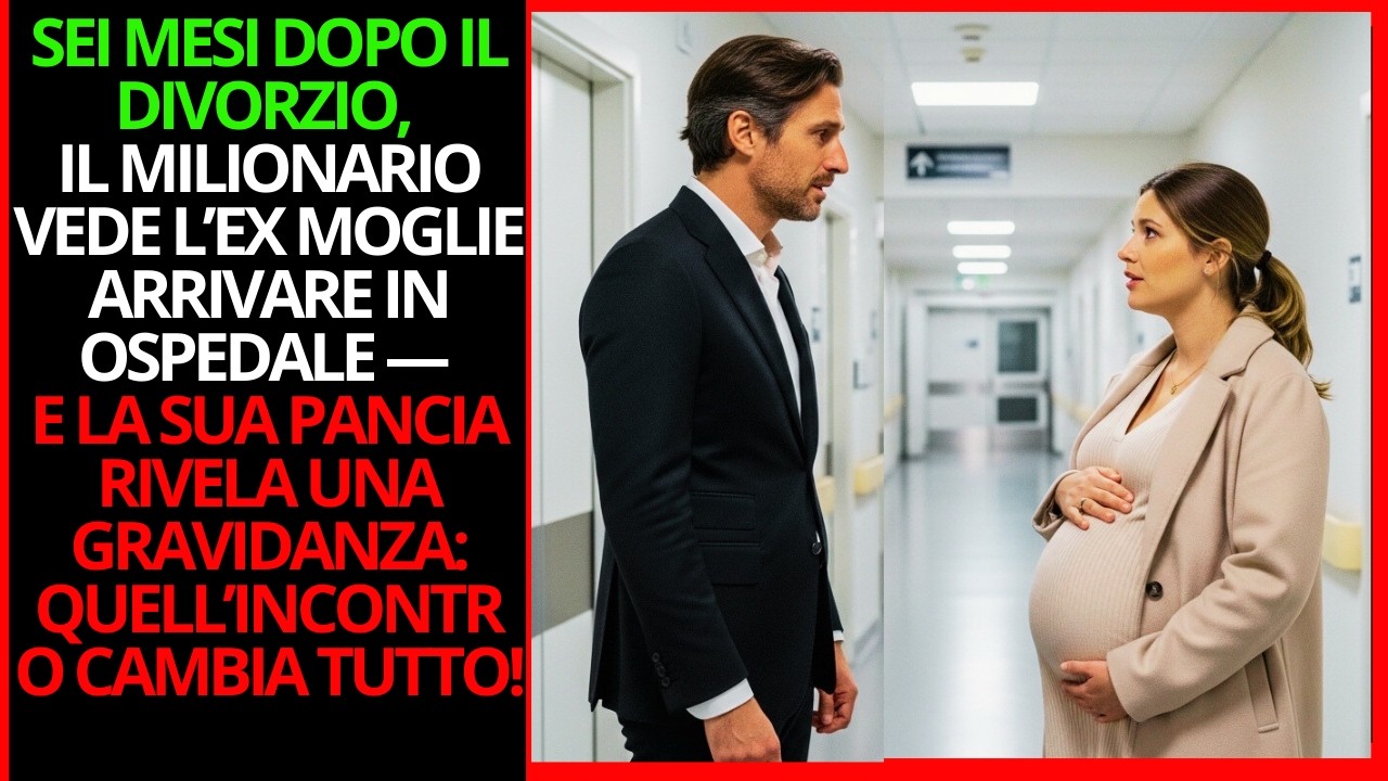 IN OSPEDALE, 6 MESI DOPO IL DIVORZIO, IL MILIONARIO SCOPRE CHE L’EX È INCINTA!