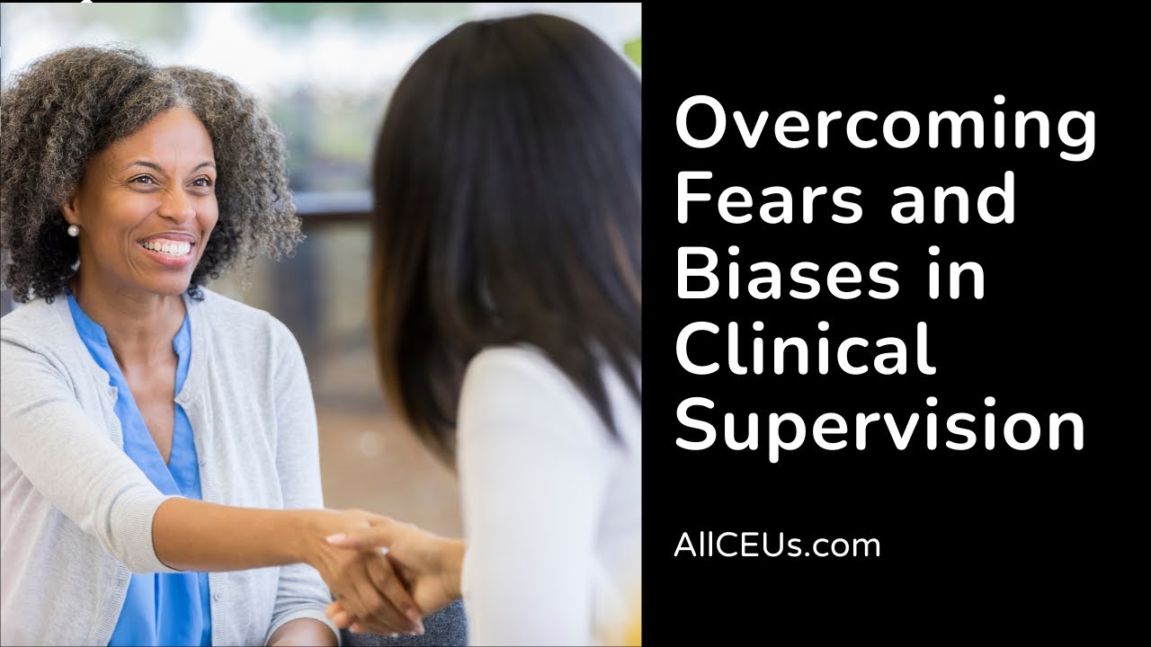 Overcoming Fears and Biases in Clinical Supervision