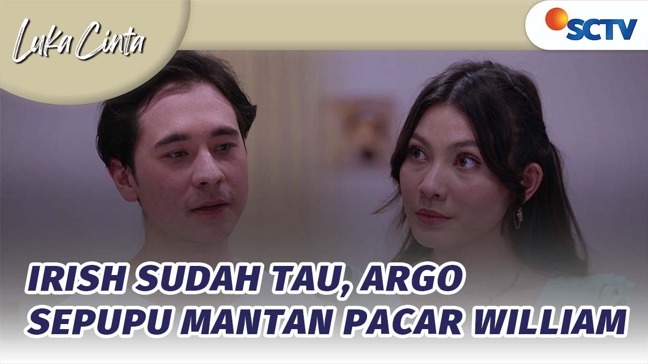 Irish Sudah Tau, Argo Sepupu Mantan Pacar William | Luka Cinta - Episode 20