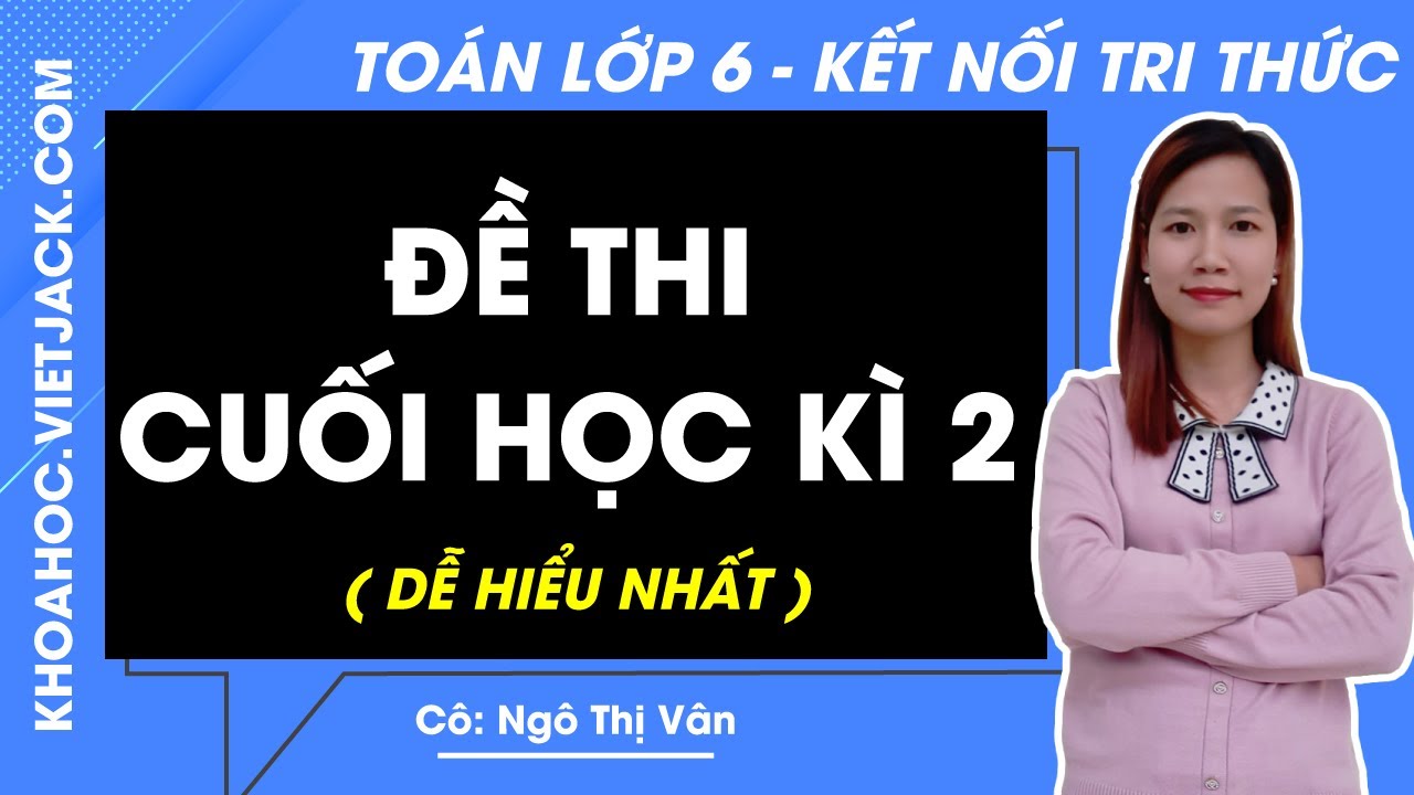 Đề thi Cuối kì 2 - Toán 6 - Kết nối tri thức (DỄ HIỂU NHẤT)