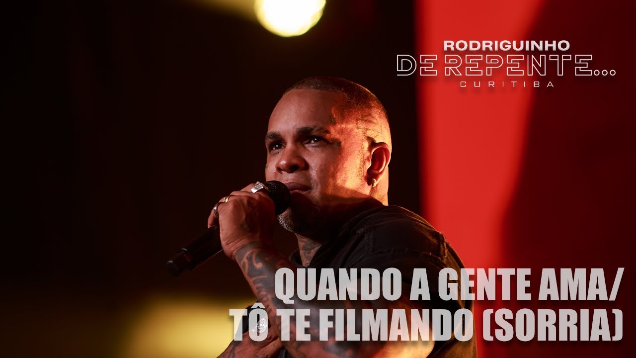 Rodriguinho - Quando a Gente Ama / T&ocirc; Te Filmando (Sorria) [DE REPENTE... CURITIBA - Ao Vivo]