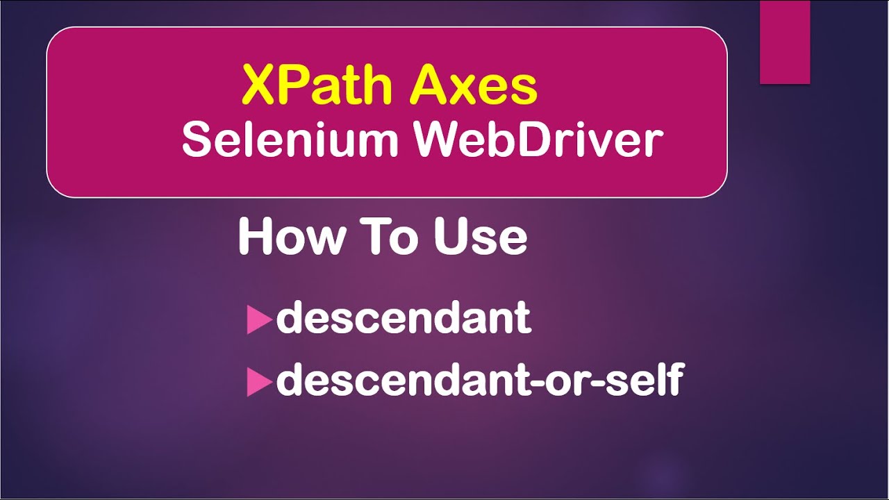 XPath Axes: How To Use descendant and descendant-or-self || Selenium WebDriver || Java